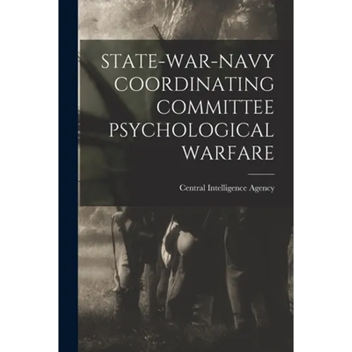 State-War-Navy Coordinating Committee Psychological Warfare - Paperback