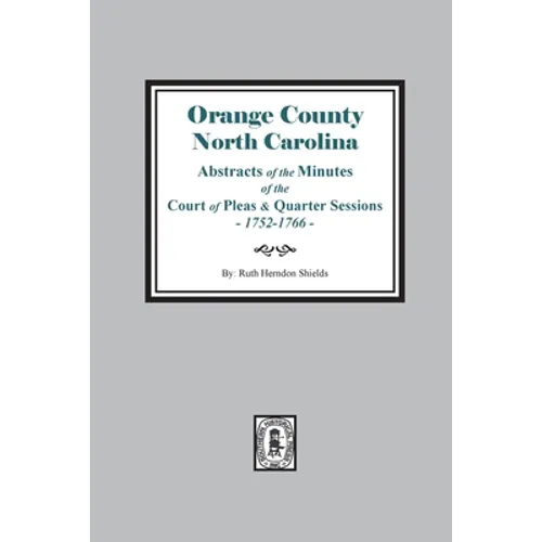 Orange County, North Carolina Abstracts of the Minutes of the Court of Pleas and Quarter Sessions, 1752-1766 - Paperback