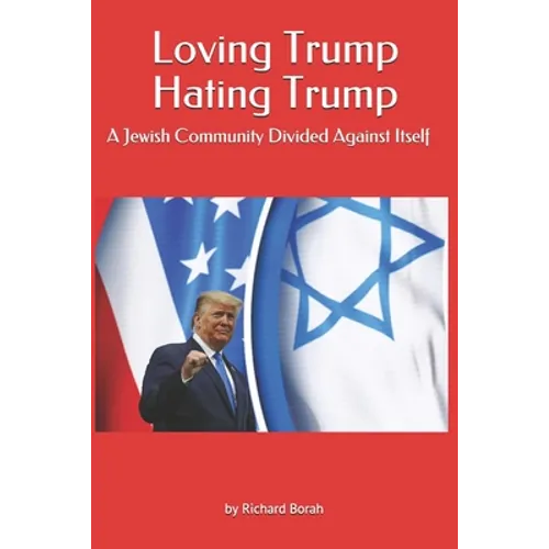 Loving Trump Hating Trump: A Jewish Community Divided Against Itself - Paperback