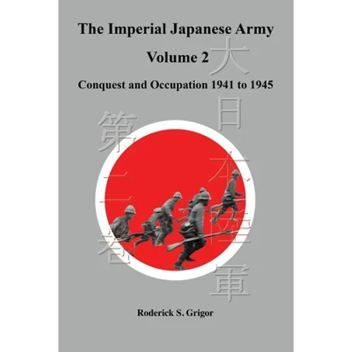 The Imperial Japanese Army Volume 2: Conquest and Occupation 1941 to 1945 - Paperback