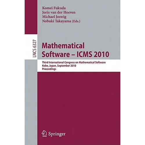 Mathematical Software - ICMS 2010: Third International Congress on Mathematical Software, Kobe, Japan, September 13-17, 2010, Proceedings - Paperback
