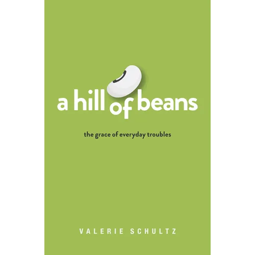 A Hill of Beans: The Grace of Everyday Troubles - Paperback
