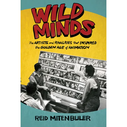 Wild Minds: The Artists and Rivalries That Inspired the Golden Age of Animation - Hardcover