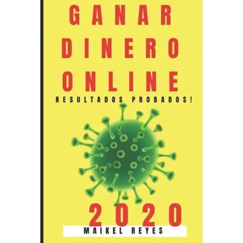 Ganar Dinero Online 2020: Guía Práctica Para Ganar Dinero Online Paso a Paso. - Paperback