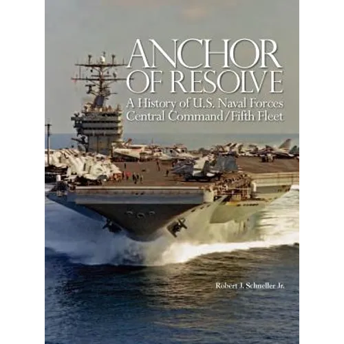 Anchor of Resolve: A History of U.S. Naval Forces Central Command fifth Fleet - Hardcover