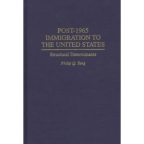 Post-1965 Immigration to the United States: Structural Determinants - Hardcover