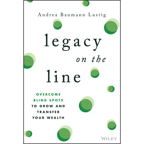 Legacy on the Line: Overcome Blind Spots to Grow and Transfer Your Wealth - Hardcover