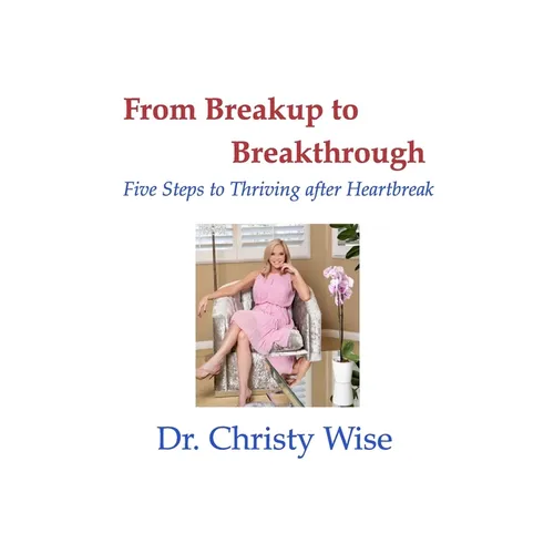 From Breakup to Breakthrough: Five Steps to Thriving After Hearbreak - Paperback