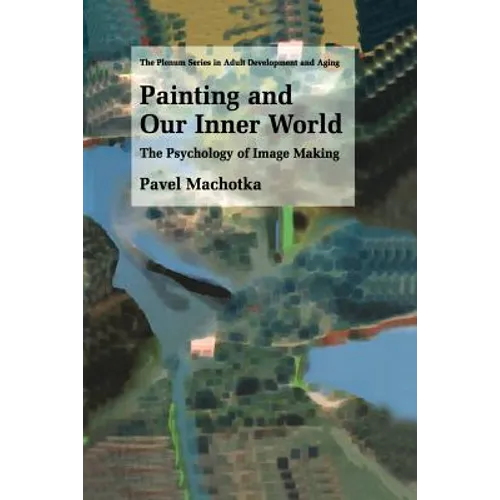 Painting and Our Inner World: The Psychology of Image Making - Hardcover