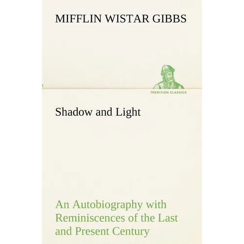 Shadow and Light An Autobiography with Reminiscences of the Last and Present Century - Paperback