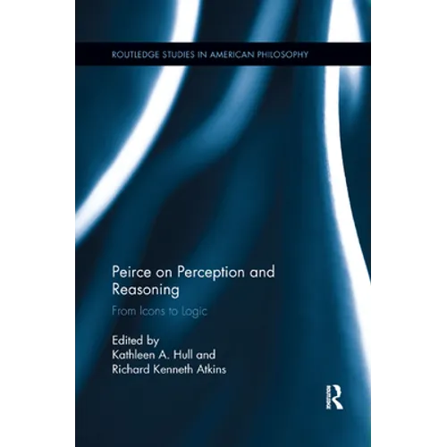 Peirce on Perception and Reasoning: From Icons to Logic - Paperback