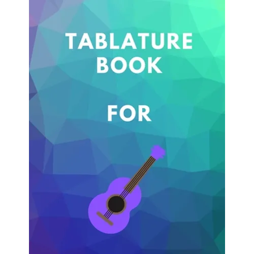 Tablature Book For Guitar: Guitar Tab Book For Kids And Adults, Birthday Gift, 150pages, 