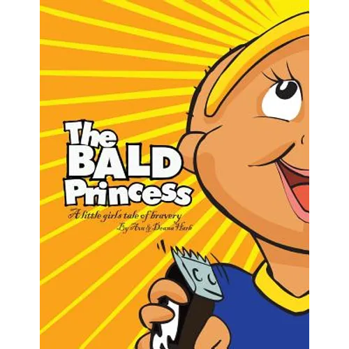 The Bald Princess: A Little Girls Tale of Bravery - Paperback