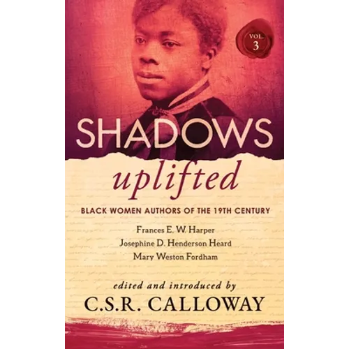 Shadows Uplifted Volume III: Black Women Authors of 19th Century American Poetry - Hardcover