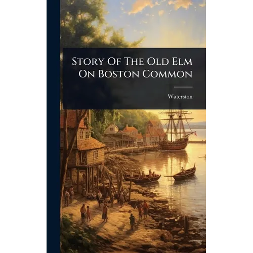 Story Of The Old Elm On Boston Common - Hardcover