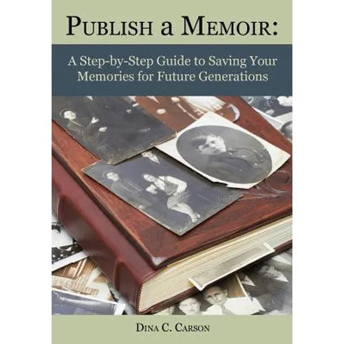 Publish a Memoir: A Step-by-Step Guide to Saving Your Memories for Future Generations - Paperback