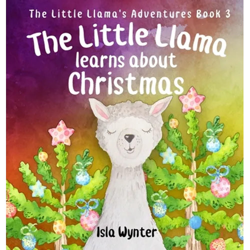 The Little Llama Learns About Christmas: An illustrated children's book - Hardcover