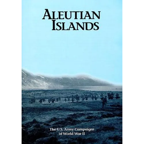 The U.S. Army Campaigns of World War II: Aleutian Islands - Paperback