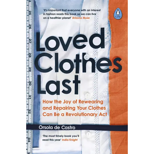 Loved Clothes Last: How the Joy of Rewearing and Repairing Your Clothes Can Be a Revolutionary ACT - Paperback