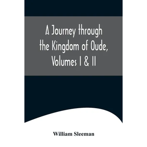 A Journey through the Kingdom of Oude, Volumes I & II - Paperback