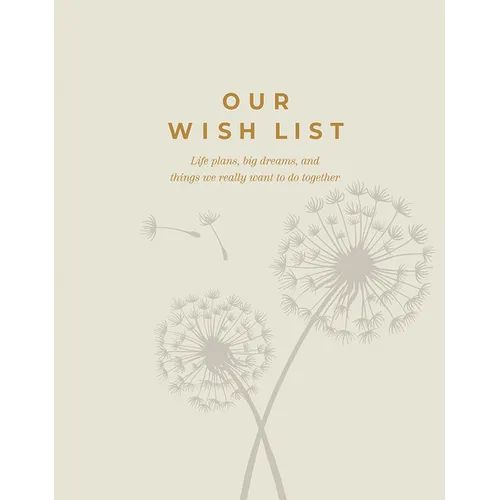 Our Wish List: Life Plans, Big Dreams, and Things We Really Want to Do Together - Hardcover