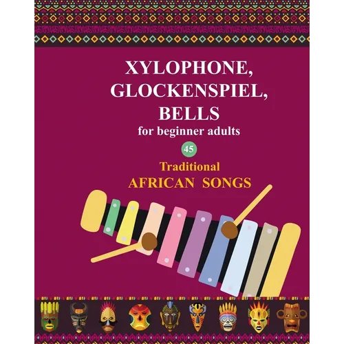 Xylophone, Glockenspiel, Bells for Beginner Adults. 45 Traditional African Songs - Paperback