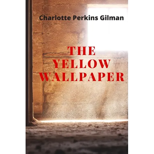 The Yellow Wallpaper: New Edition - The Yellow Wallpaper by Charlotte Perkins Gilman - Paperback