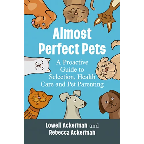 Almost Perfect Pets: A Proactive Guide to Selection, Health Care and Pet Parenting - Paperback