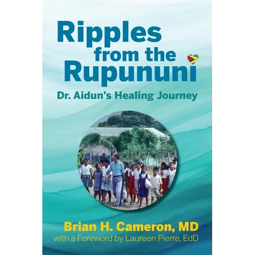Ripples from the Rupununi: Dr. Aidun's Healing Journey