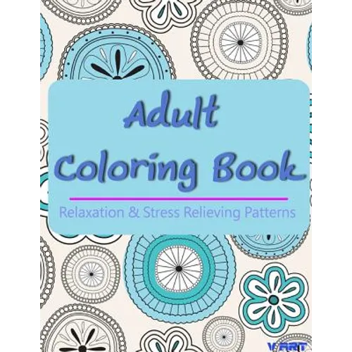 Adult Coloring Book: Coloring Books For Adults, Coloring Books for Grown ups: Relaxation & Stress Relieving Patterns - Paperback