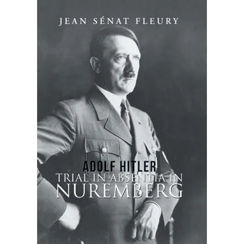 Adolf Hitler: Trial in Absentia in Nuremberg - Hardcover