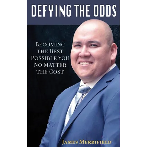 Defying the Odds: Becoming the Best Possible You... No Matter the Cost - Hardcover