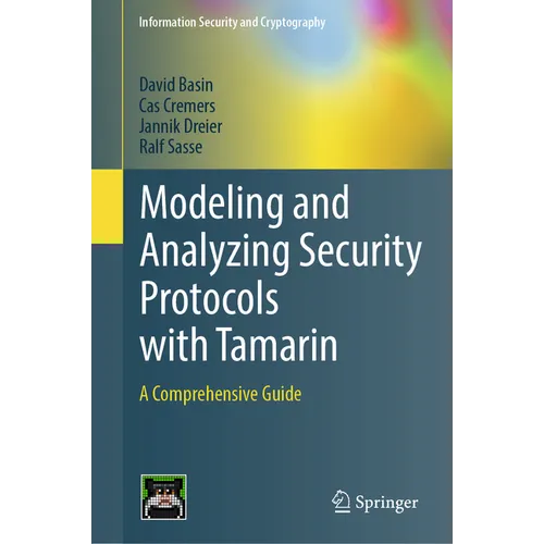Modeling and Analyzing Security Protocols with Tamarin: A Comprehensive Guide - Hardcover