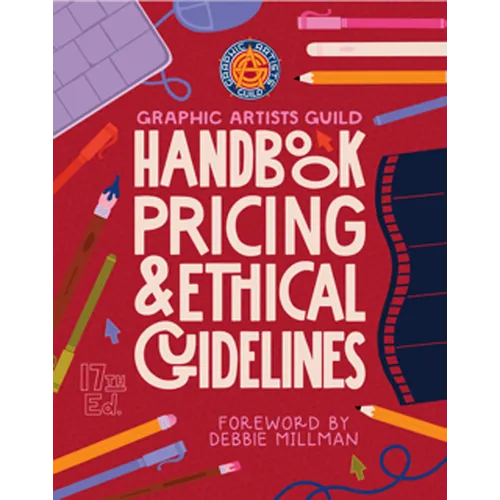 Graphic Artists Guild Handbook, 17th Edition: Pricing & Ethical Guidelines