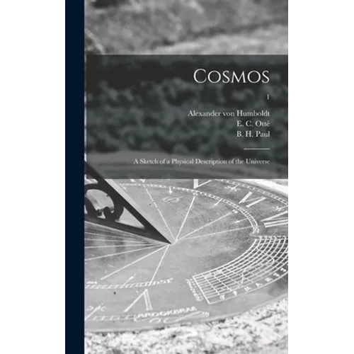 Cosmos: a Sketch of a Physical Description of the Universe; 1 - Hardcover