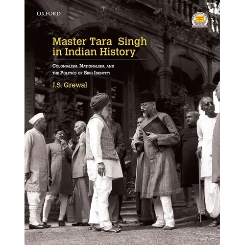 Master Tara Singh in Indian History: Colonialism, Nationalism, and the Politics of Sikh Identity - Hardcover