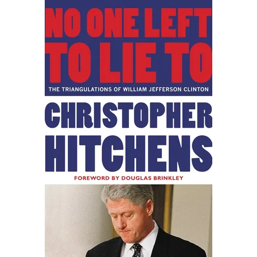 No One Left to Lie to: The Triangulations of William Jefferson Clinton - Paperback