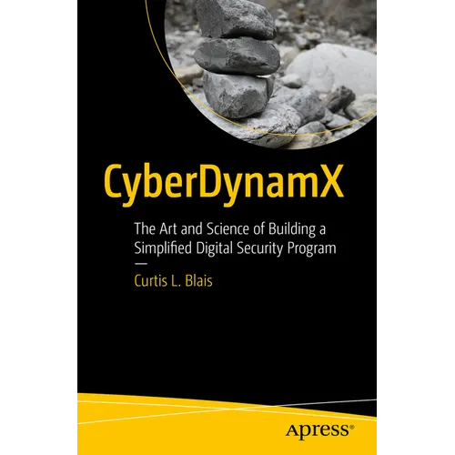 Cyberdynamx: The Art and Science of Building a Simplified Digital Security Program - Paperback