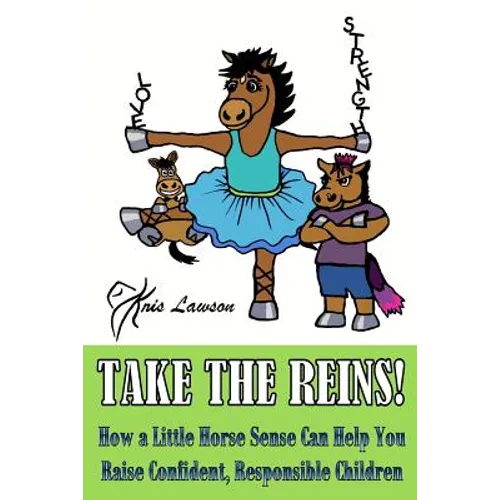 Take the Reins!: How a Little Horse Sense Can Help You Raise Confident, Responsible Children - Paperback
