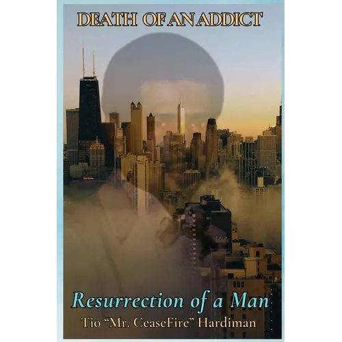 Death of an Addict: Resurrection of a Man - Paperback