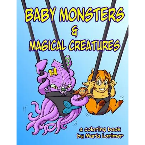 Baby Monsters and Magical Creatures: A Coloring Book - Paperback