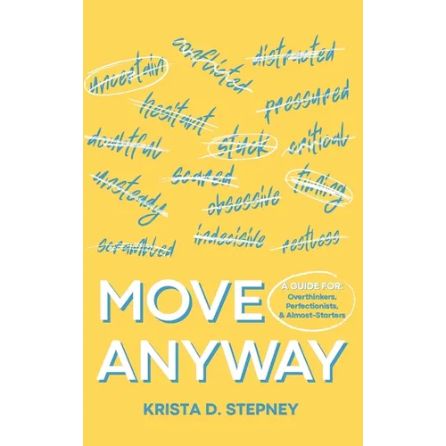 Move Anyway: A Guide for Overthinkers, Perfectionists, and Almost-Starters