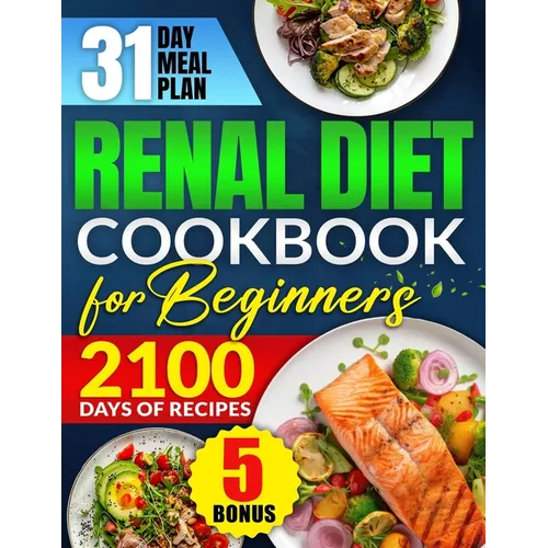Renal Diet Cookbook for Beginners: Revitalize Your Kidney Health with 2100 Days of Quick & Low Sodium Recipes Includes a 31-Day Meal Plan for Complete - Paperback