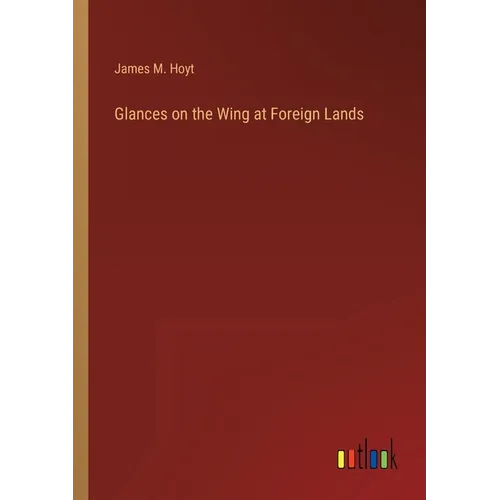 Glances on the Wing at Foreign Lands - Paperback