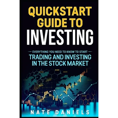 Stock Market Quickstart Guide: Everything You Need To Know To Start Trading And Investing In The Stock Market - Paperback