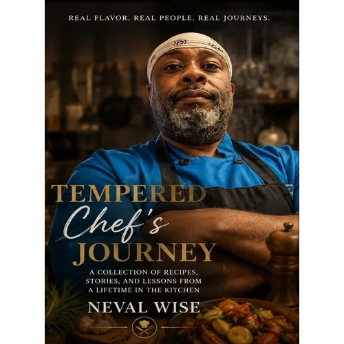 TEMPERED Chef's JOURNEY: A Collection of Recipes, Stories, and Lessons from a Lifetime in the Kitchen - Hardcover