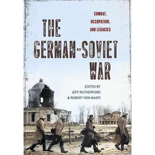 The German-Soviet War: Combat, Occupation, and Legacies - Hardcover