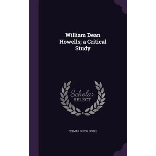 William Dean Howells; a Critical Study - Hardcover
