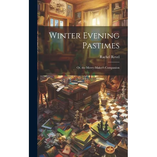 Winter Evening Pastimes; Or, the Merry-Maker's Companion - Hardcover