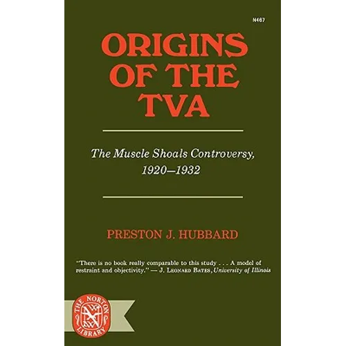 Origins of the TVA: The Muscle Shoals Controversy, 1920-1932 - Paperback